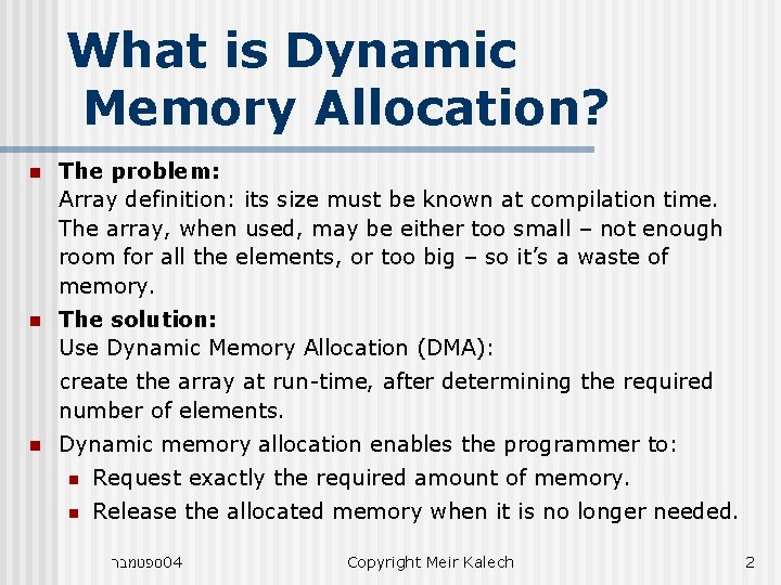 What is Dynamic Memory Allocation? n The problem: Array definition: its size must be