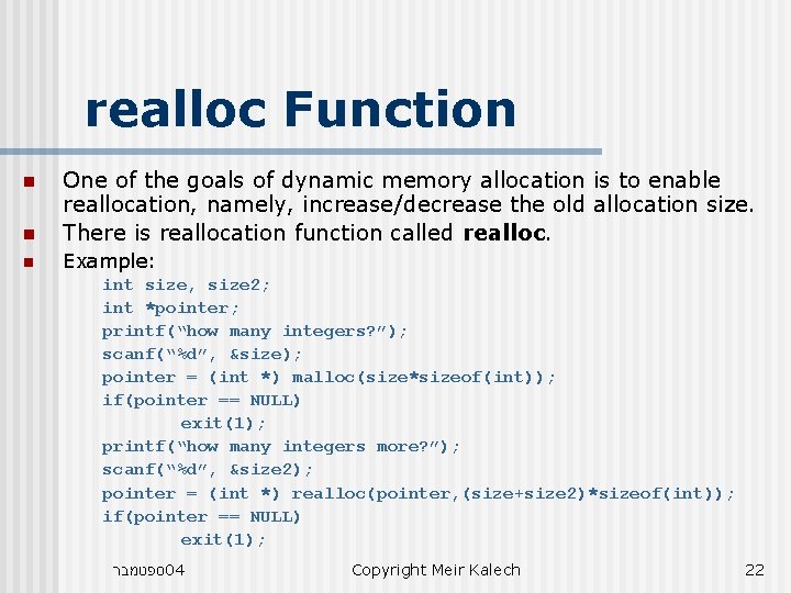 realloc Function n One of the goals of dynamic memory allocation is to enable