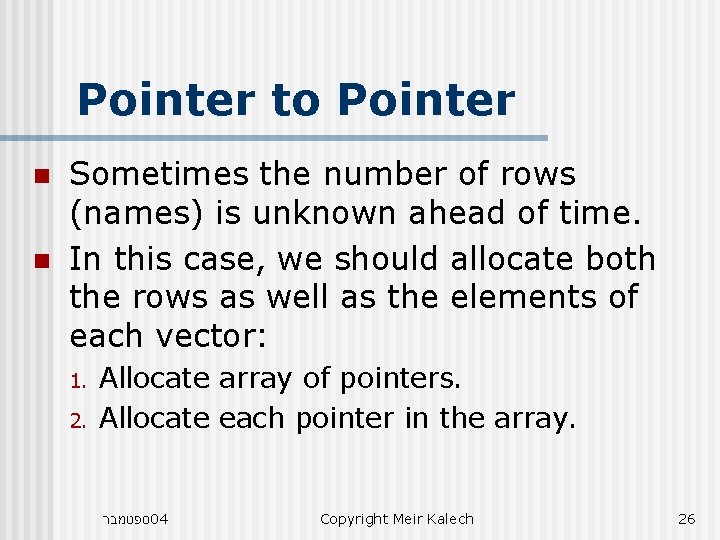 Pointer to Pointer n n Sometimes the number of rows (names) is unknown ahead