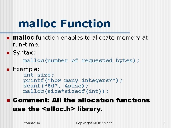 malloc Function n n malloc function enables to allocate memory at run-time. Syntax: malloc(number