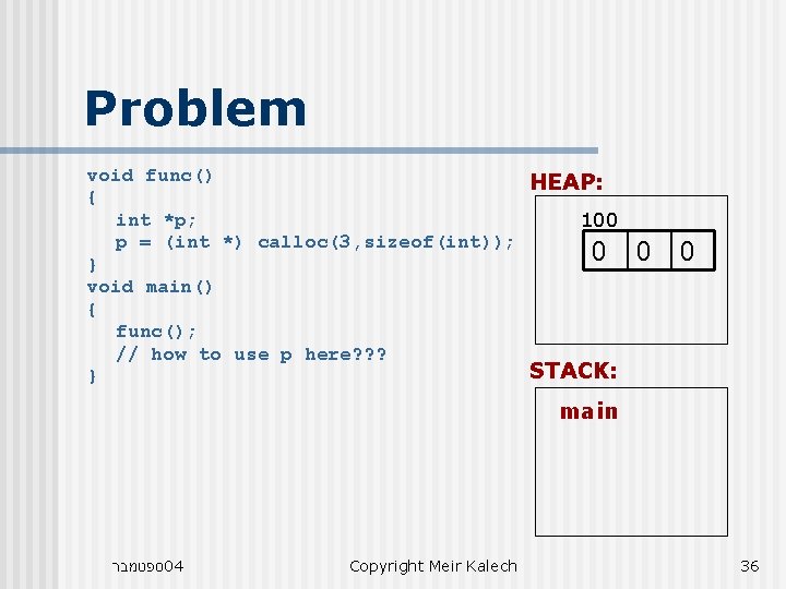 Problem void func() HEAP: { int *p; 100 p = (int *) calloc(3, sizeof(int));