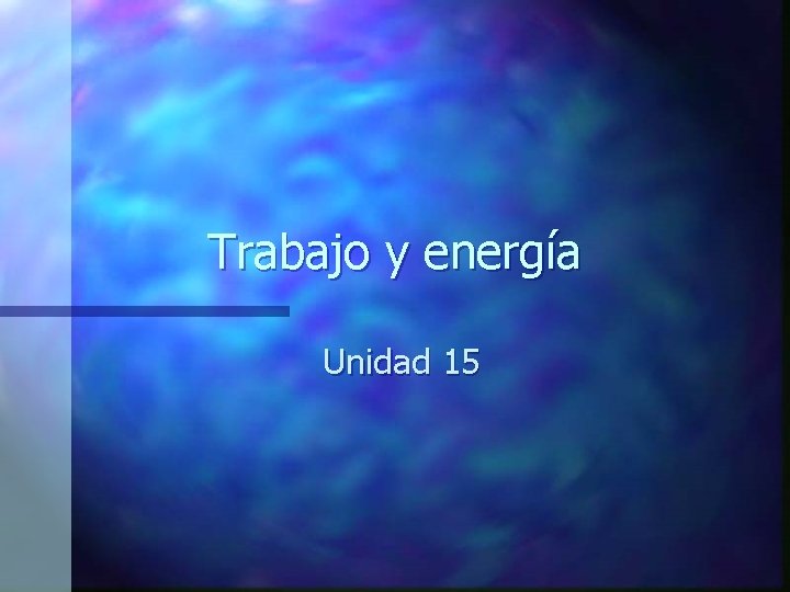 Trabajo y energía Unidad 15 