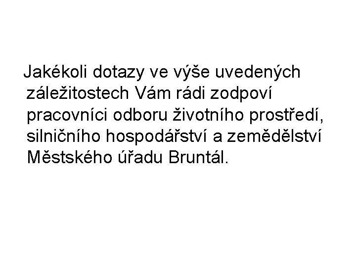  Jakékoli dotazy ve výše uvedených záležitostech Vám rádi zodpoví pracovníci odboru životního prostředí,