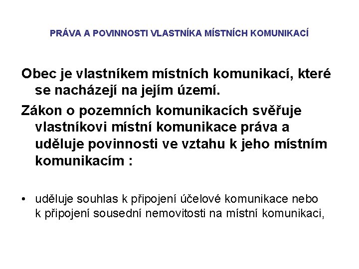 PRÁVA A POVINNOSTI VLASTNÍKA MÍSTNÍCH KOMUNIKACÍ Obec je vlastníkem místních komunikací, které se nacházejí