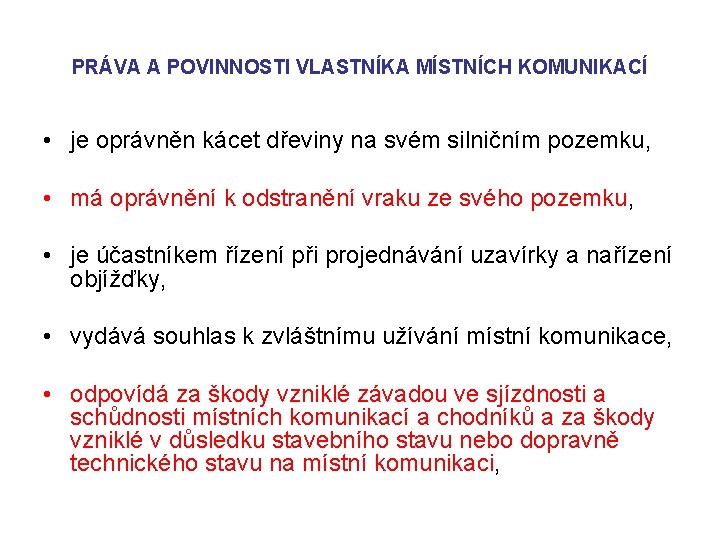 PRÁVA A POVINNOSTI VLASTNÍKA MÍSTNÍCH KOMUNIKACÍ • je oprávněn kácet dřeviny na svém silničním