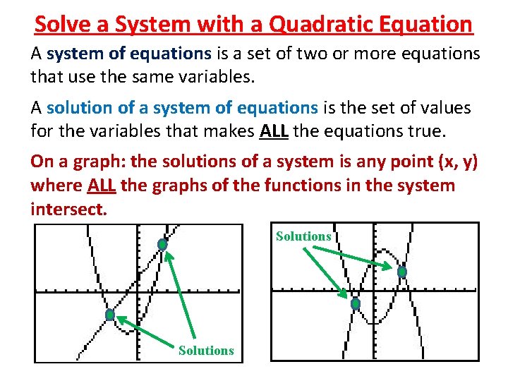 Solve a System with a Quadratic Equation A system of equations is a set