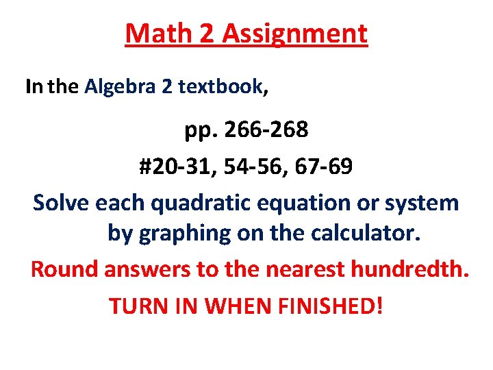 Math 2 Assignment In the Algebra 2 textbook, pp. 266 -268 #20 -31, 54