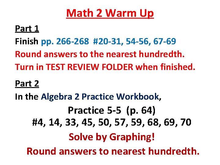 Math 2 Warm Up Part 1 Finish pp. 266 -268 #20 -31, 54 -56,