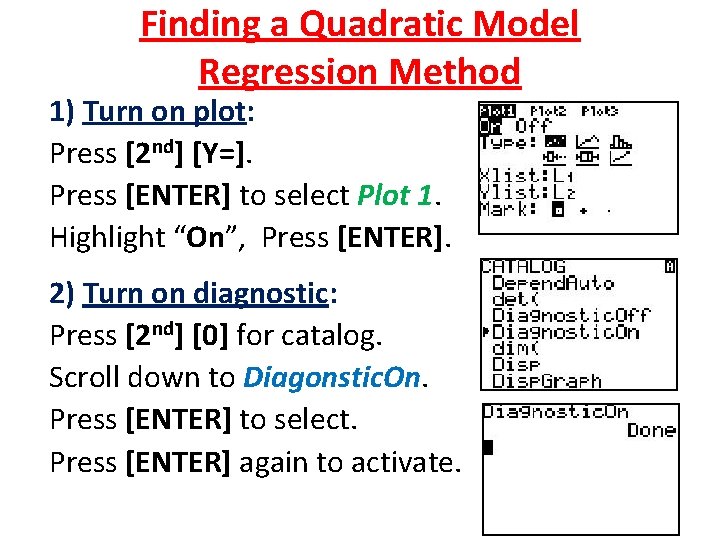 Finding a Quadratic Model Regression Method 1) Turn on plot: Press [2 nd] [Y=].