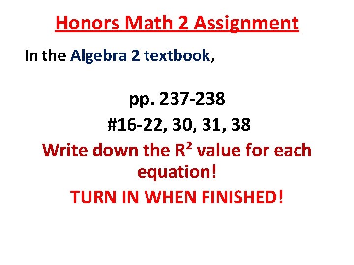 Honors Math 2 Assignment In the Algebra 2 textbook, pp. 237 -238 #16 -22,