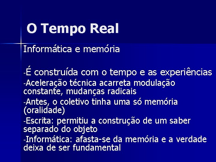 O Tempo Real Informática e memória -É construída com o tempo e as experiências