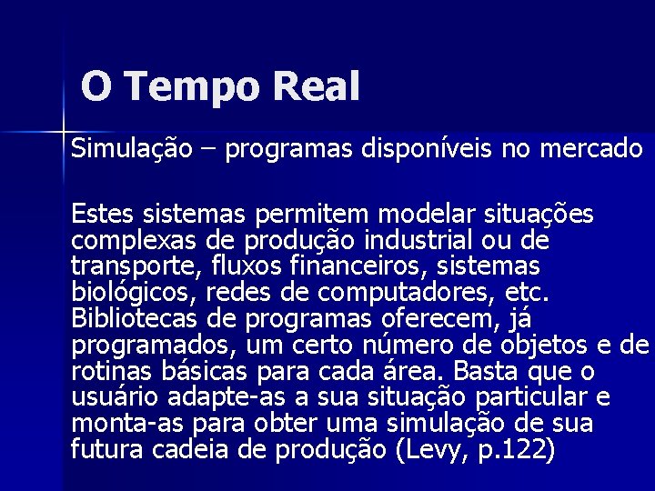 O Tempo Real Simulação – programas disponíveis no mercado Estes sistemas permitem modelar situações