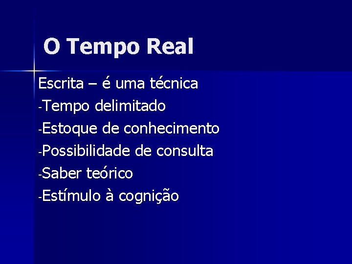 O Tempo Real Escrita – é uma técnica -Tempo delimitado -Estoque de conhecimento -Possibilidade