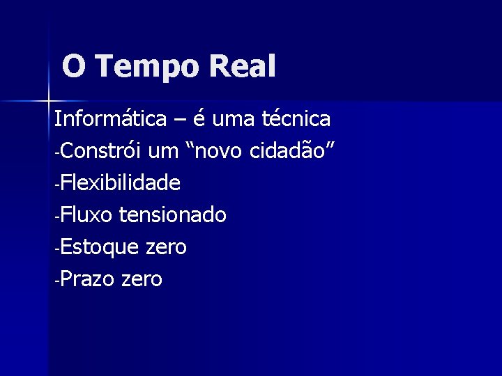 O Tempo Real Informática – é uma técnica -Constrói um “novo cidadão” -Flexibilidade -Fluxo