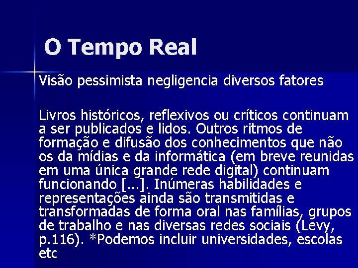 O Tempo Real Visão pessimista negligencia diversos fatores Livros históricos, reflexivos ou críticos continuam