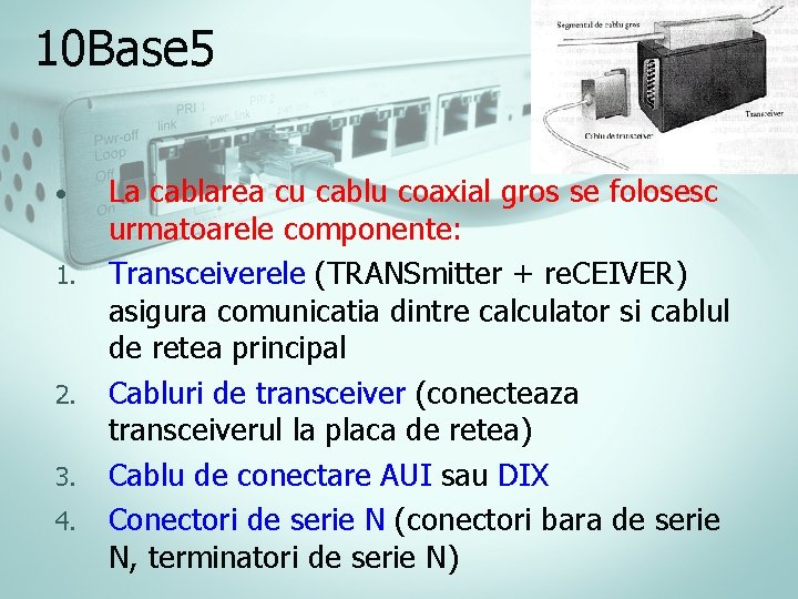 10 Base 5 • 1. 2. 3. 4. La cablarea cu cablu coaxial gros 10 Base 5 • 1. 2. 3. 4. La cablarea cu cablu coaxial gros
