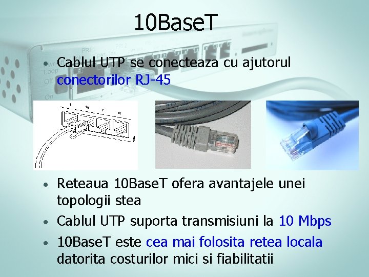 10 Base. T • Cablul UTP se conecteaza cu ajutorul conectorilor RJ-45 Reteaua 10 10 Base. T • Cablul UTP se conecteaza cu ajutorul conectorilor RJ-45 Reteaua 10