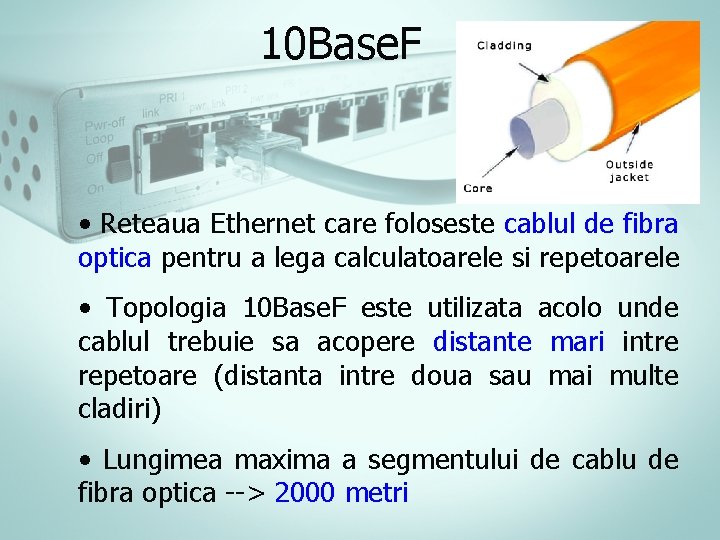 10 Base. F • Reteaua Ethernet care foloseste cablul de fibra optica pentru a 10 Base. F • Reteaua Ethernet care foloseste cablul de fibra optica pentru a