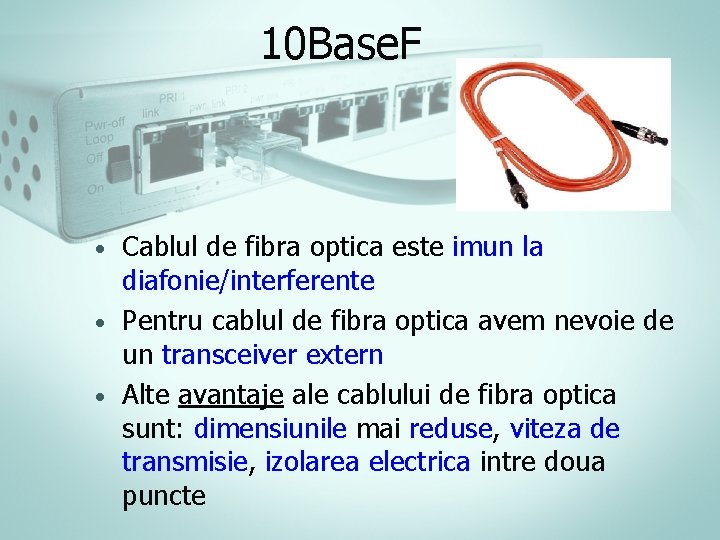 10 Base. F Cablul de fibra optica este imun la diafonie/interferente • Pentru cablul 10 Base. F Cablul de fibra optica este imun la diafonie/interferente • Pentru cablul