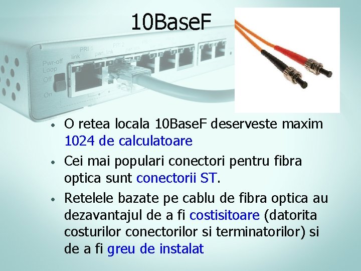 10 Base. F • • • O retea locala 10 Base. F deserveste maxim 10 Base. F • • • O retea locala 10 Base. F deserveste maxim