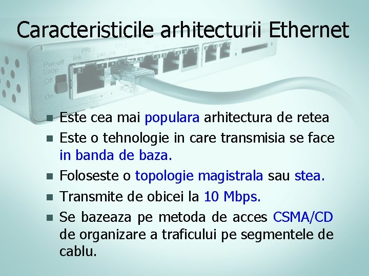 Caracteristicile arhitecturii Ethernet n n n Este cea mai populara arhitectura de retea Este Caracteristicile arhitecturii Ethernet n n n Este cea mai populara arhitectura de retea Este
