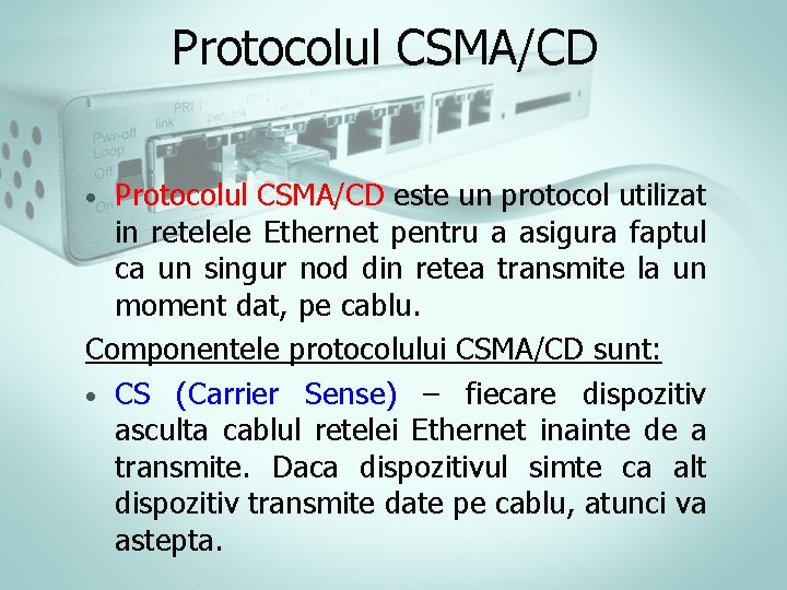 Protocolul CSMA/CD este un protocol utilizat in retelele Ethernet pentru a asigura faptul ca Protocolul CSMA/CD este un protocol utilizat in retelele Ethernet pentru a asigura faptul ca