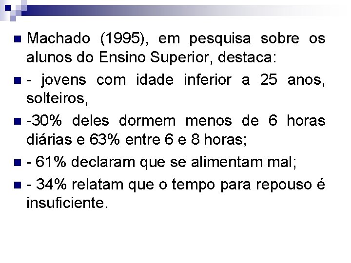 Machado (1995), em pesquisa sobre os alunos do Ensino Superior, destaca: n - jovens