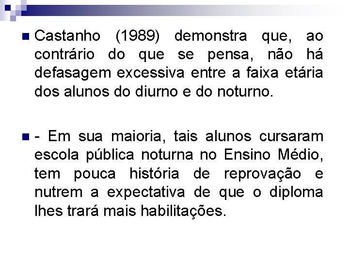 n Castanho (1989) demonstra que, ao contrário do que se pensa, não há defasagem