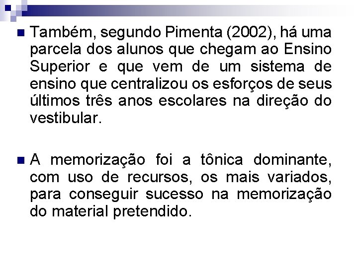 n Também, segundo Pimenta (2002), há uma parcela dos alunos que chegam ao Ensino