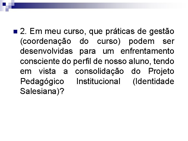 n 2. Em meu curso, que práticas de gestão (coordenação do curso) podem ser