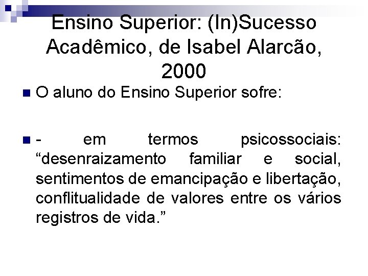 Ensino Superior: (In)Sucesso Acadêmico, de Isabel Alarcão, 2000 n O aluno do Ensino Superior