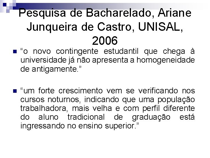 Pesquisa de Bacharelado, Ariane Junqueira de Castro, UNISAL, 2006 n “o novo contingente estudantil