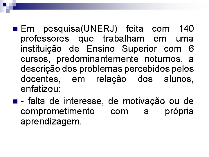 Em pesquisa(UNERJ) feita com 140 professores que trabalham em uma instituição de Ensino Superior