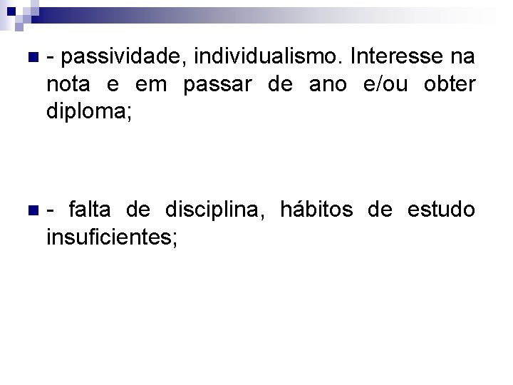 n - passividade, individualismo. Interesse na nota e em passar de ano e/ou obter