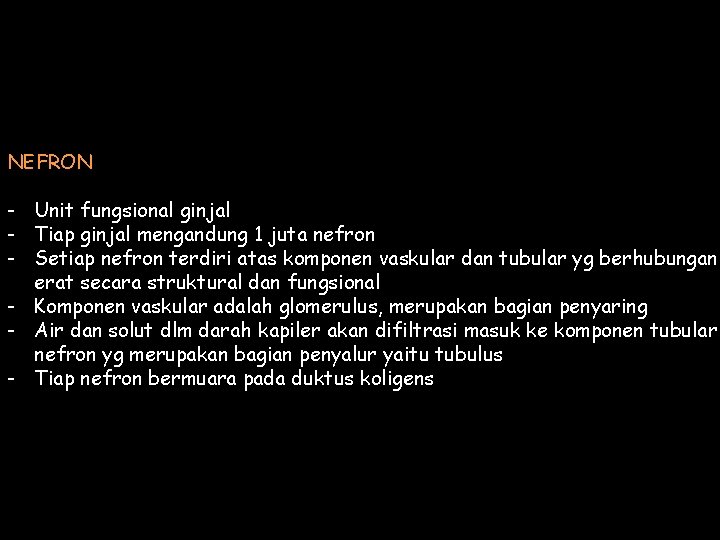 NEFRON - Unit fungsional ginjal - Tiap ginjal mengandung 1 juta nefron - Setiap