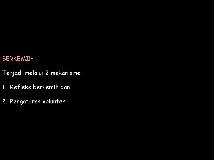 BERKEMIH Terjadi melalui 2 mekanisme : 1. Refleks berkemih dan 2. Pengaturan volunter 