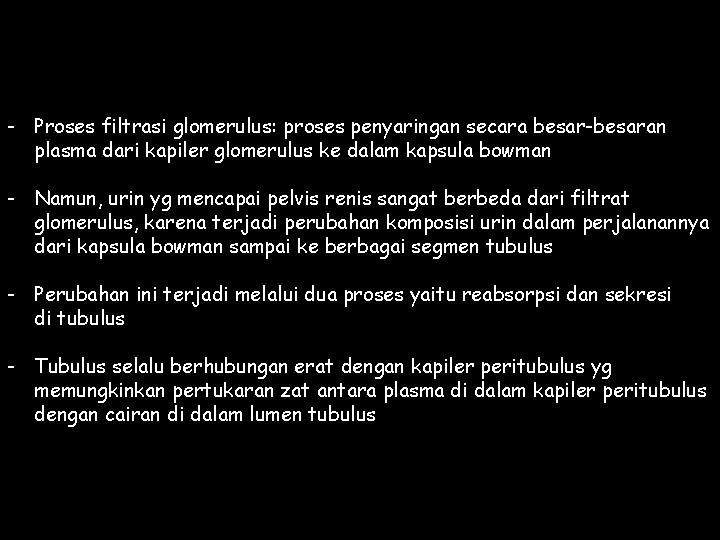 - Proses filtrasi glomerulus: proses penyaringan secara besar-besaran plasma dari kapiler glomerulus ke dalam