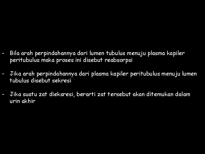 - Bila arah perpindahannya dari lumen tubulus menuju plasma kapiler peritubulus maka proses ini