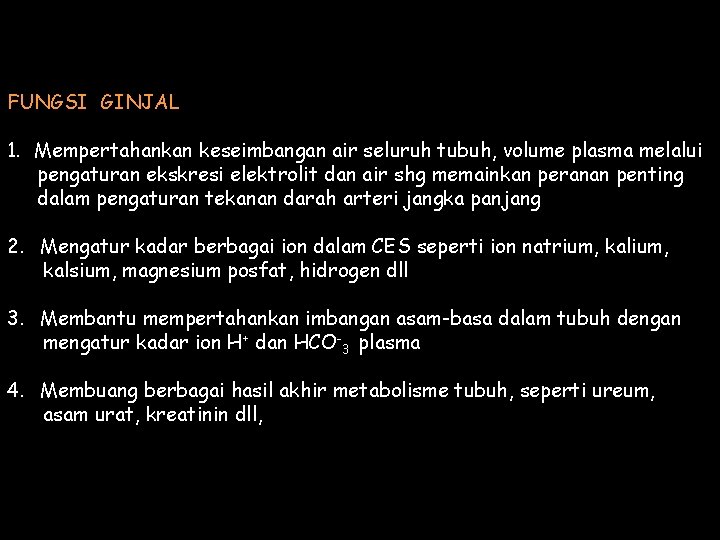 FUNGSI GINJAL 1. Mempertahankan keseimbangan air seluruh tubuh, volume plasma melalui pengaturan ekskresi elektrolit