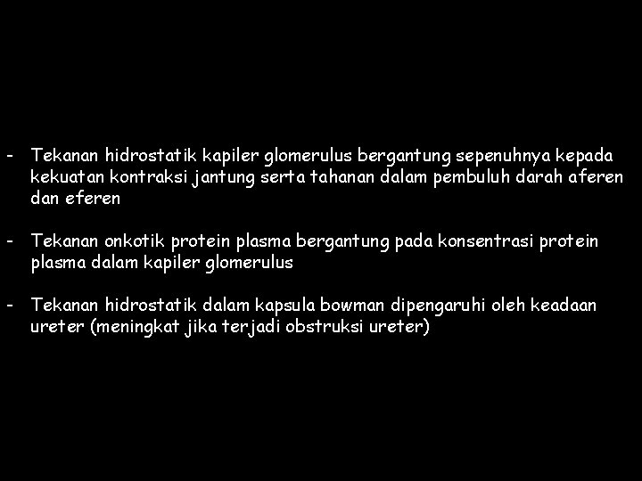 - Tekanan hidrostatik kapiler glomerulus bergantung sepenuhnya kepada kekuatan kontraksi jantung serta tahanan dalam