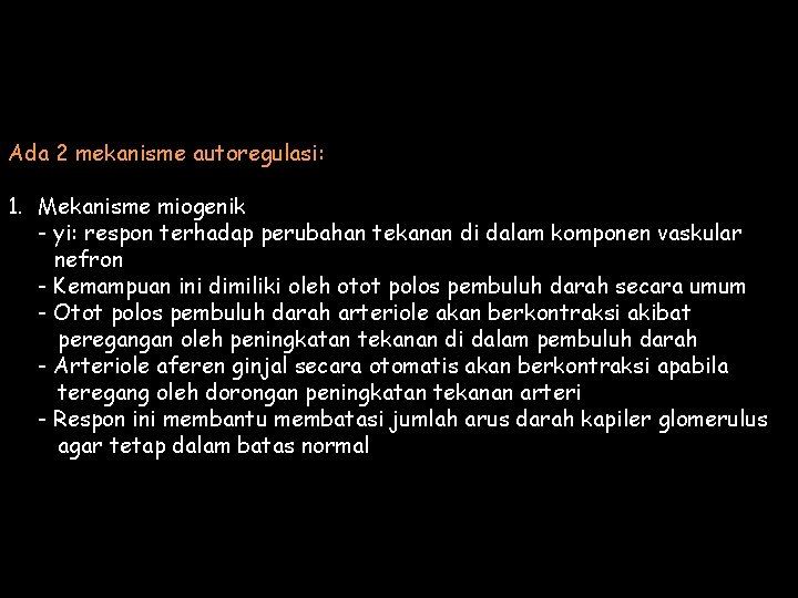 Ada 2 mekanisme autoregulasi: 1. Mekanisme miogenik - yi: respon terhadap perubahan tekanan di