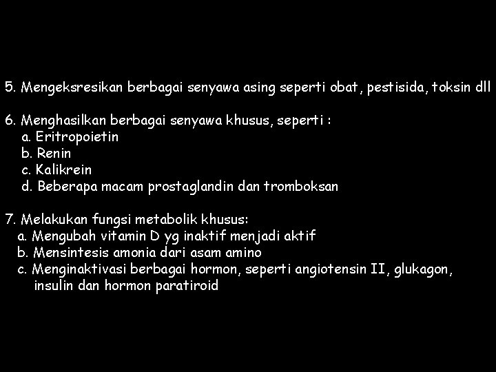 5. Mengeksresikan berbagai senyawa asing seperti obat, pestisida, toksin dll 6. Menghasilkan berbagai senyawa