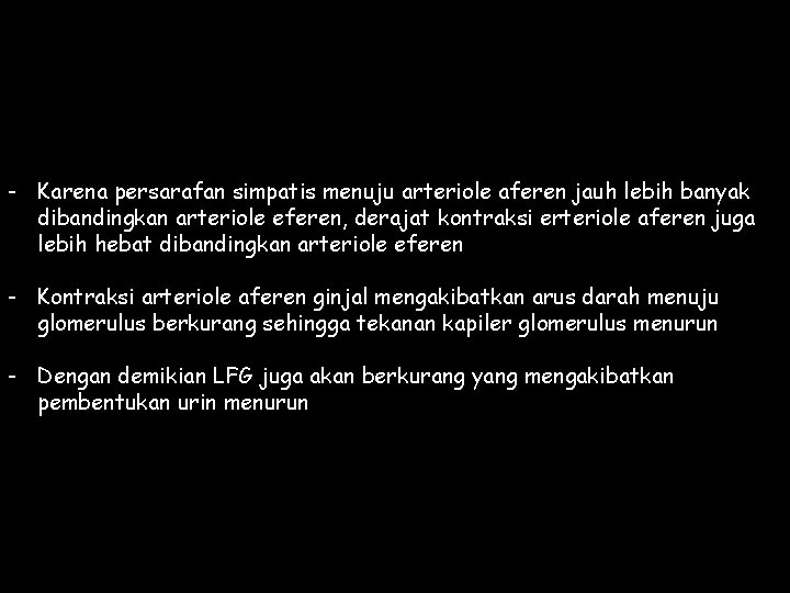 - Karena persarafan simpatis menuju arteriole aferen jauh lebih banyak dibandingkan arteriole eferen, derajat