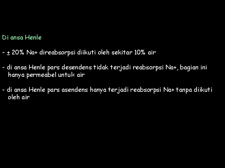 Di ansa Henle - ± 20% Na+ direabsorpsi diikuti oleh sekitar 10% air -