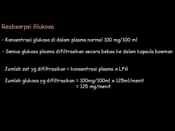 Reabsorpsi Glukosa - Konsentrasi glukosa di dalam plasma normal 100 mg/100 ml - Semua