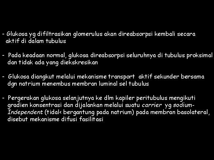 - Glukosa yg difiltrasikan glomerulus akan direabsorpsi kembali secara aktif di dalam tubulus -