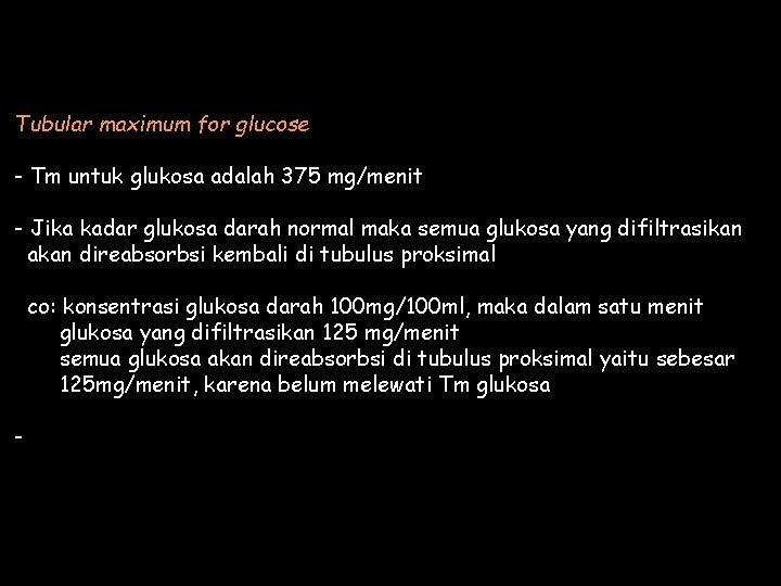 Tubular maximum for glucose - Tm untuk glukosa adalah 375 mg/menit - Jika kadar