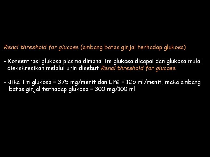 Renal threshold for glucose (ambang batas ginjal terhadap glukosa) - Konsentrasi glukosa plasma dimana