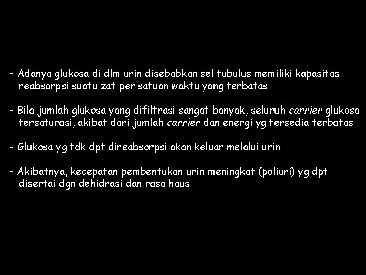 - Adanya glukosa di dlm urin disebabkan sel tubulus memiliki kapasitas reabsorpsi suatu zat
