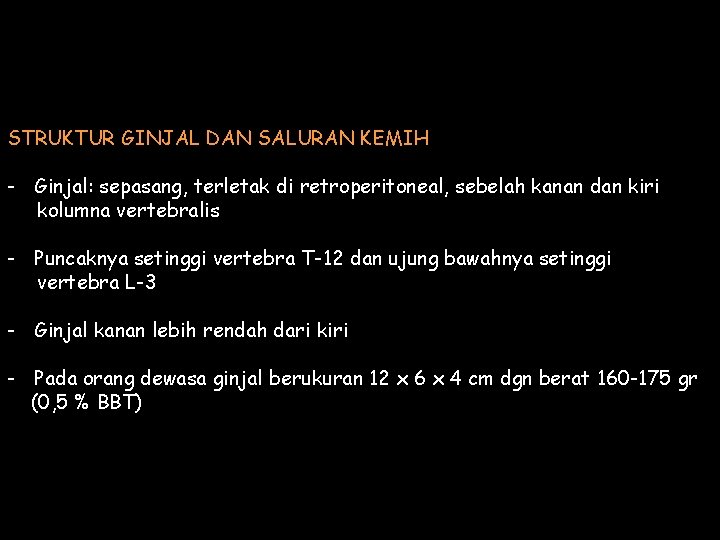 STRUKTUR GINJAL DAN SALURAN KEMIH - Ginjal: sepasang, terletak di retroperitoneal, sebelah kanan dan